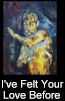 I've Felt Your Love Before