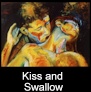 Kiss and Swallow